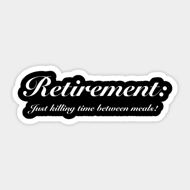 Retirement: Just killing time between meals. Sticker by WelshDesigns